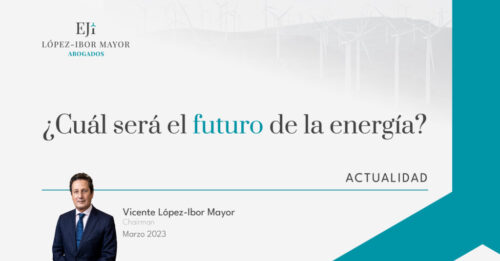 Vicente Lopez-Ibor Abogados el Futuo de la Energía